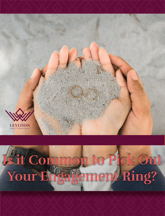 Is it Common to Pick Out Your Engagement Ring?