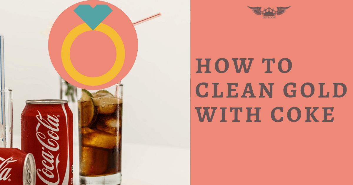 How to Clean Gold with Coke Leyloon Jewelry
