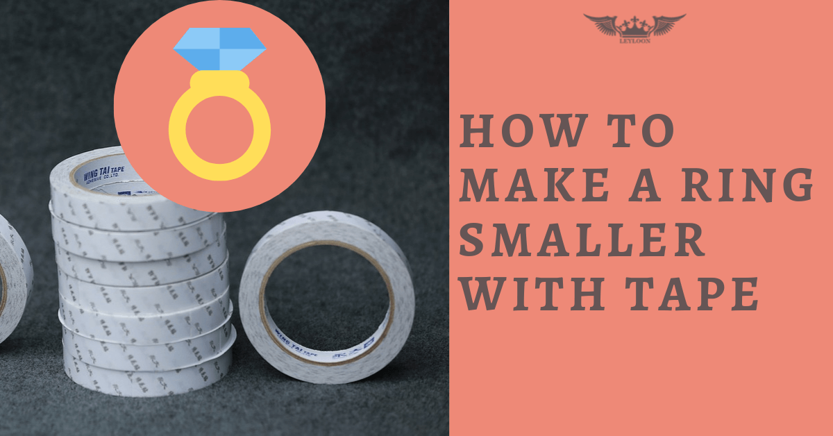 How to Make a Ring Smaller with Tape Quickly – Leyloon Jewelry