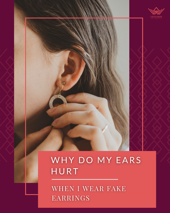 WHY DO MY EARS HURT WHEN I WEAR FAKE EARRINGS